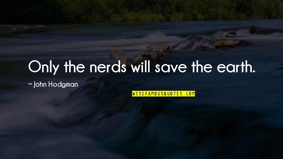 Membulatkan Ke Quotes By John Hodgman: Only the nerds will save the earth.