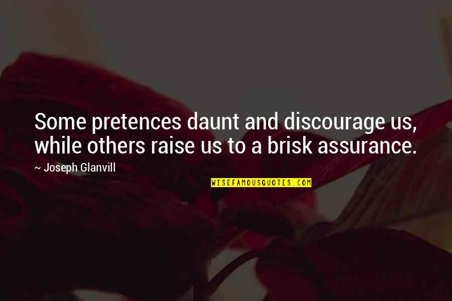 Memburu Rindu Quotes By Joseph Glanvill: Some pretences daunt and discourage us, while others