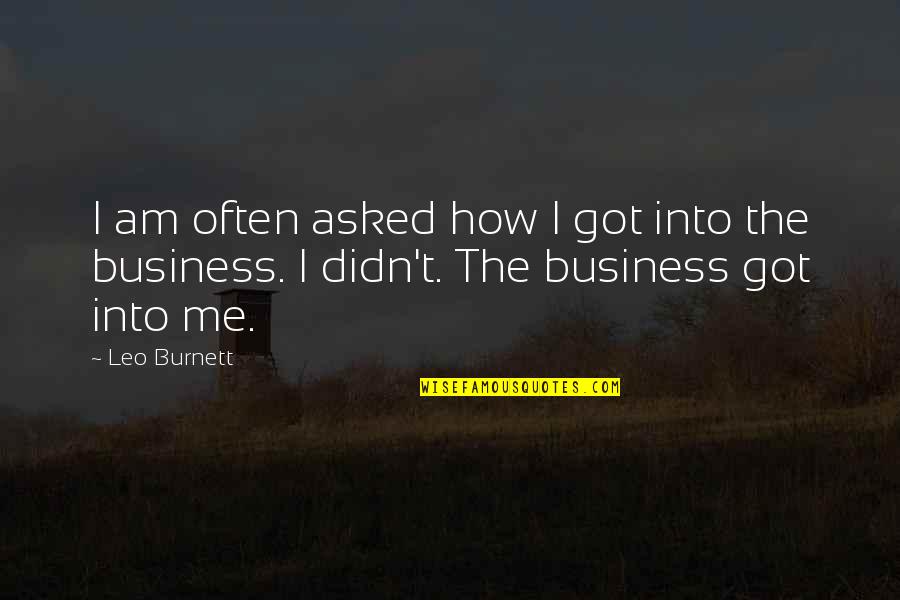 Memburu Rindu Quotes By Leo Burnett: I am often asked how I got into