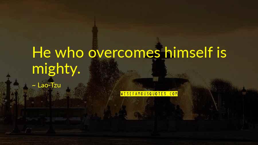 Membutuhkan Makanan Quotes By Lao-Tzu: He who overcomes himself is mighty.