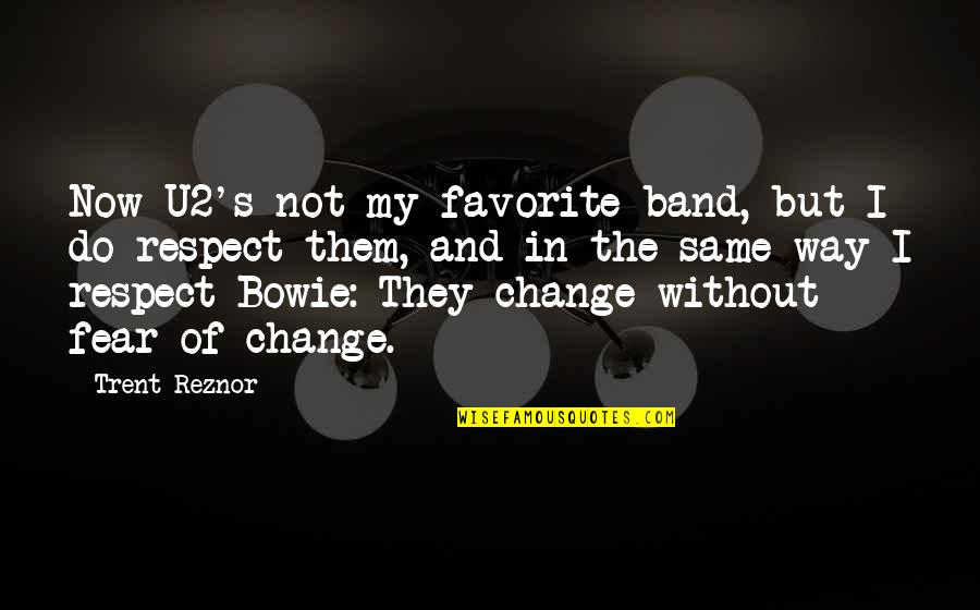 Membutuhkan Quotes By Trent Reznor: Now U2's not my favorite band, but I Membutuhkan Quotes By Trent Reznor: Now U2's not my favorite band, but I