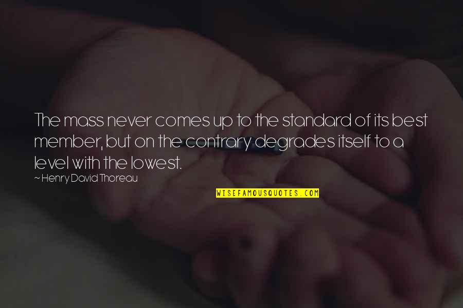 Meme About Best Friends Quotes By Henry David Thoreau: The mass never comes up to the standard Meme About Best Friends Quotes By Henry David Thoreau: The mass never comes up to the standard
