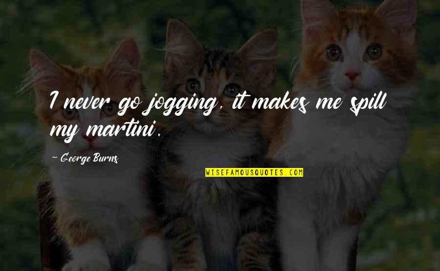 Meme Corp Quotes By George Burns: I never go jogging, it makes me spill Meme Corp Quotes By George Burns: I never go jogging, it makes me spill