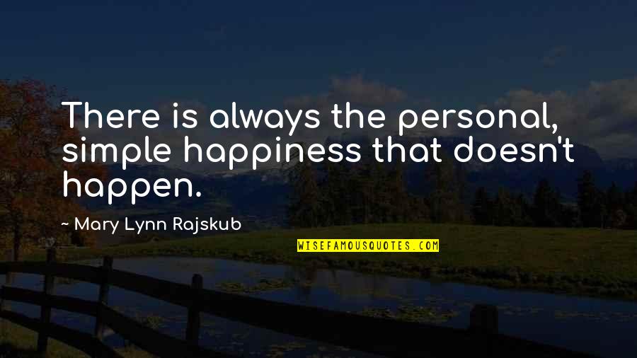 Meme Corp Quotes By Mary Lynn Rajskub: There is always the personal, simple happiness that