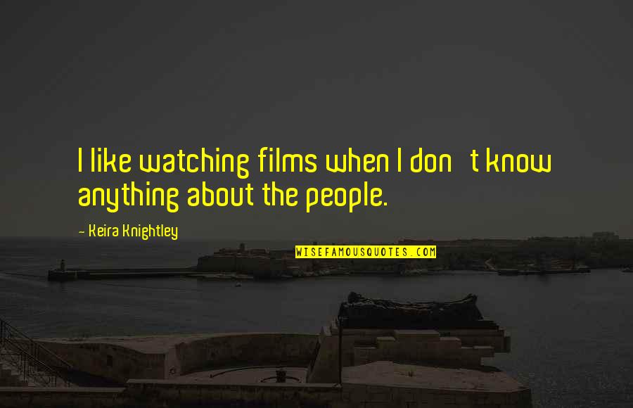 Meme Generator Quotes By Keira Knightley: I like watching films when I don't know