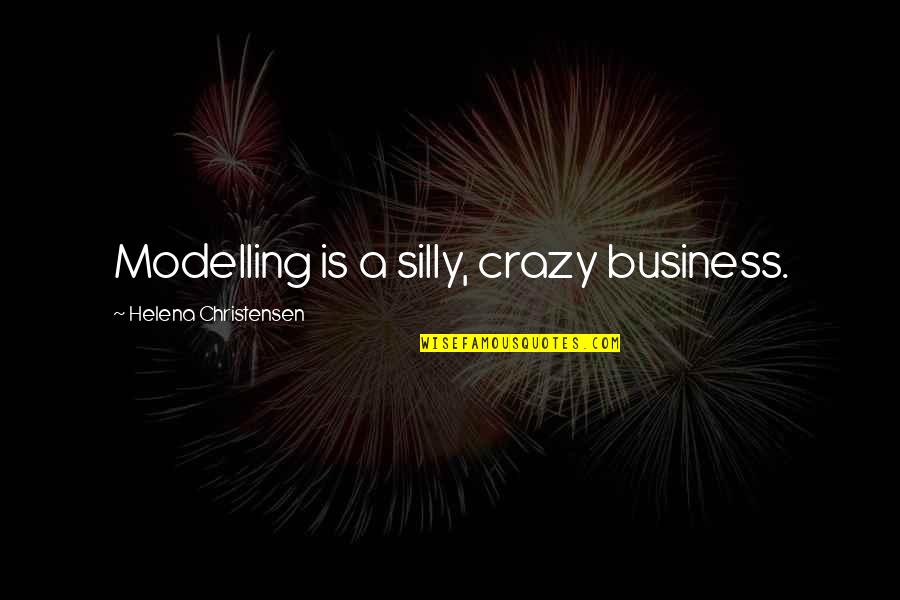 Meme Happy Wednesday Quotes By Helena Christensen: Modelling is a silly, crazy business. Meme Happy Wednesday Quotes By Helena Christensen: Modelling is a silly, crazy business.