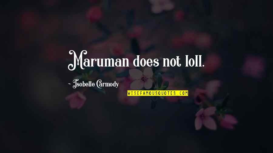 Meme Meme Quotes By Isobelle Carmody: Maruman does not loll.