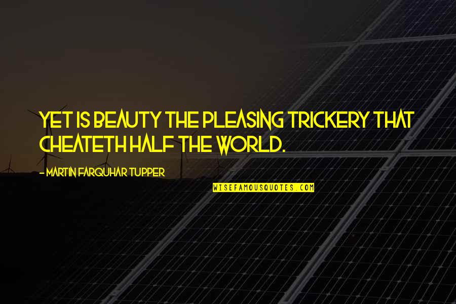 Meme Worthy Quotes By Martin Farquhar Tupper: Yet is beauty the pleasing trickery that cheateth