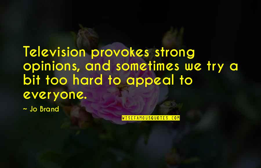 Memecah Paket Quotes By Jo Brand: Television provokes strong opinions, and sometimes we try