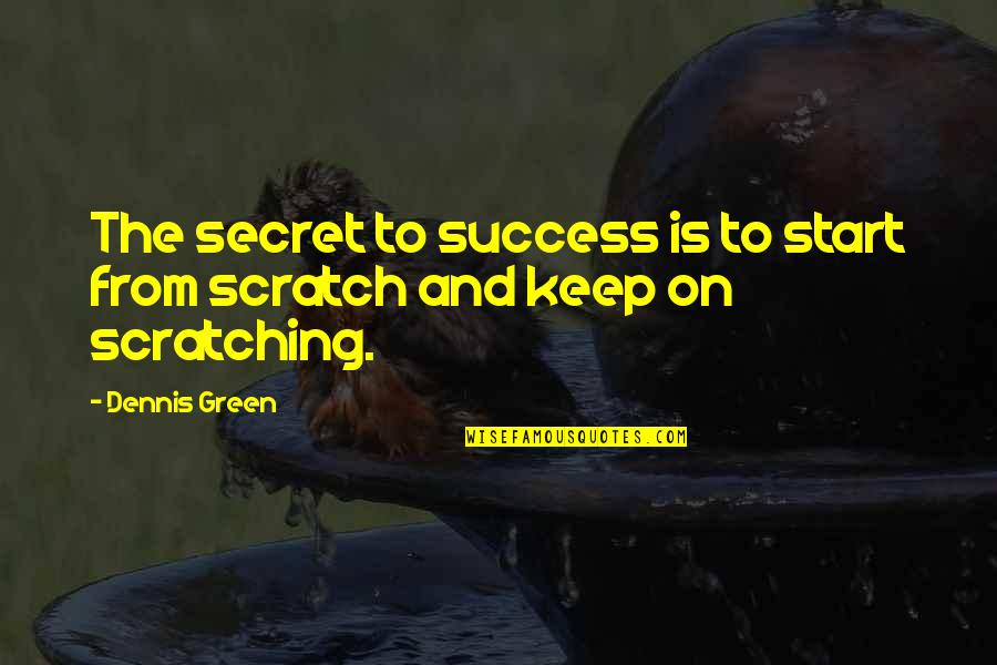 Memecrunch Quotes By Dennis Green: The secret to success is to start from