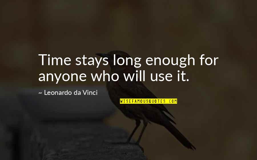Memede Yag Quotes By Leonardo Da Vinci: Time stays long enough for anyone who will Memede Yag Quotes By Leonardo Da Vinci: Time stays long enough for anyone who will