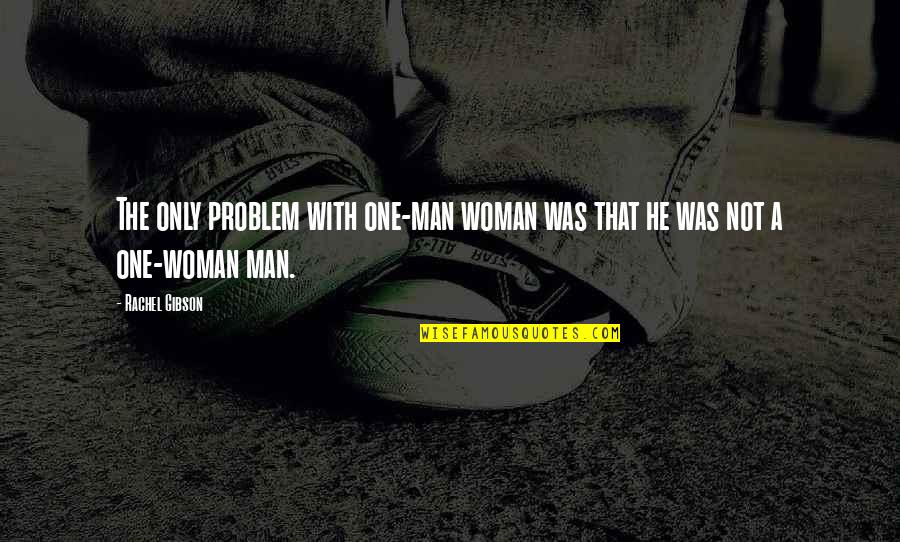 Memediasi Adalah Quotes By Rachel Gibson: The only problem with one-man woman was that