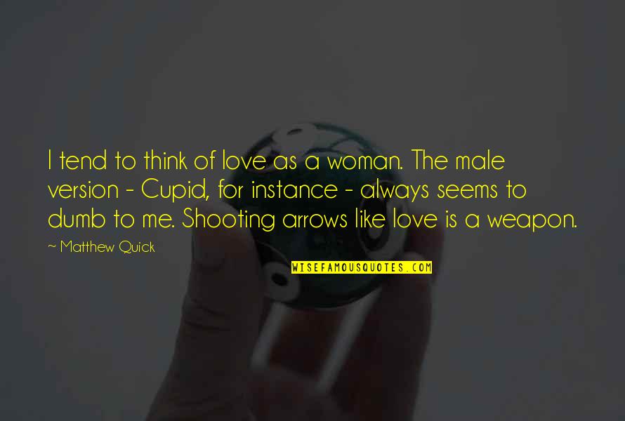 Memedulikan Atau Quotes By Matthew Quick: I tend to think of love as a