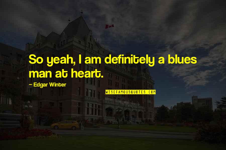 Memelas Recipe Quotes By Edgar Winter: So yeah, I am definitely a blues man Memelas Recipe Quotes By Edgar Winter: So yeah, I am definitely a blues man