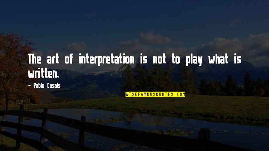 Memelihara Memekku Quotes By Pablo Casals: The art of interpretation is not to play