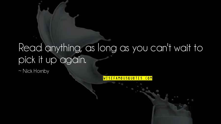 Memelitas Quotes By Nick Hornby: Read anything, as long as you can't wait