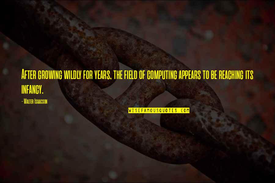 Memeluk Islam Quotes By Walter Isaacson: After growing wildly for years, the field of
