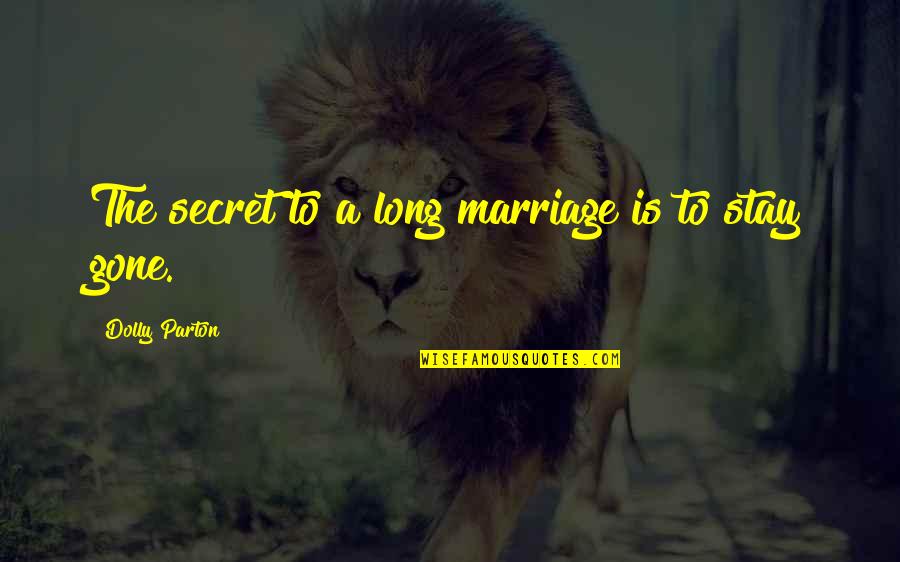 Memeluk Masa Lalu Quotes By Dolly Parton: The secret to a long marriage is to