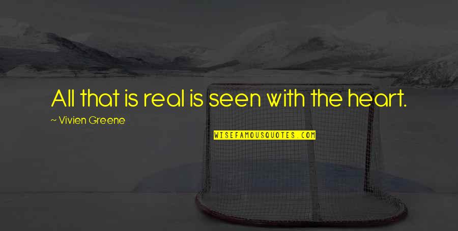 Memeluk Masa Lalu Quotes By Vivien Greene: All that is real is seen with the