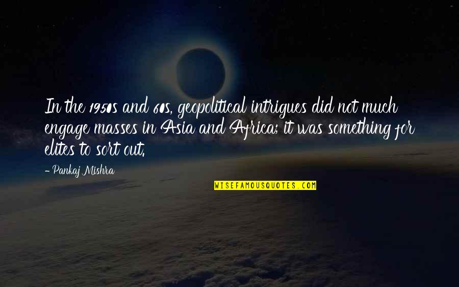 Memenangkan Negosiasi Quotes By Pankaj Mishra: In the 1950s and 60s, geopolitical intrigues did Memenangkan Negosiasi Quotes By Pankaj Mishra: In the 1950s and 60s, geopolitical intrigues did