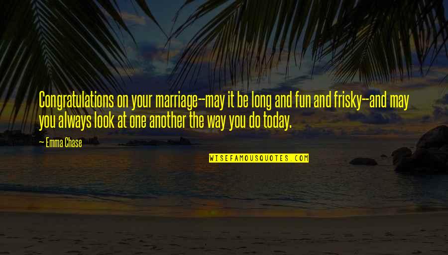 Memendekkan Sinonim Quotes By Emma Chase: Congratulations on your marriage--may it be long and Memendekkan Sinonim Quotes By Emma Chase: Congratulations on your marriage--may it be long and