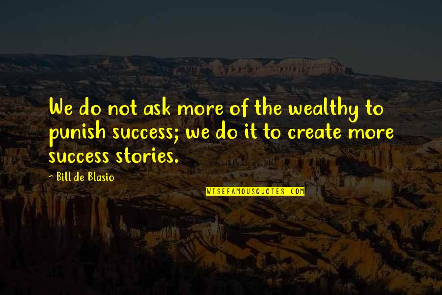 Memenjarakan Guru Quotes By Bill De Blasio: We do not ask more of the wealthy Memenjarakan Guru Quotes By Bill De Blasio: We do not ask more of the wealthy