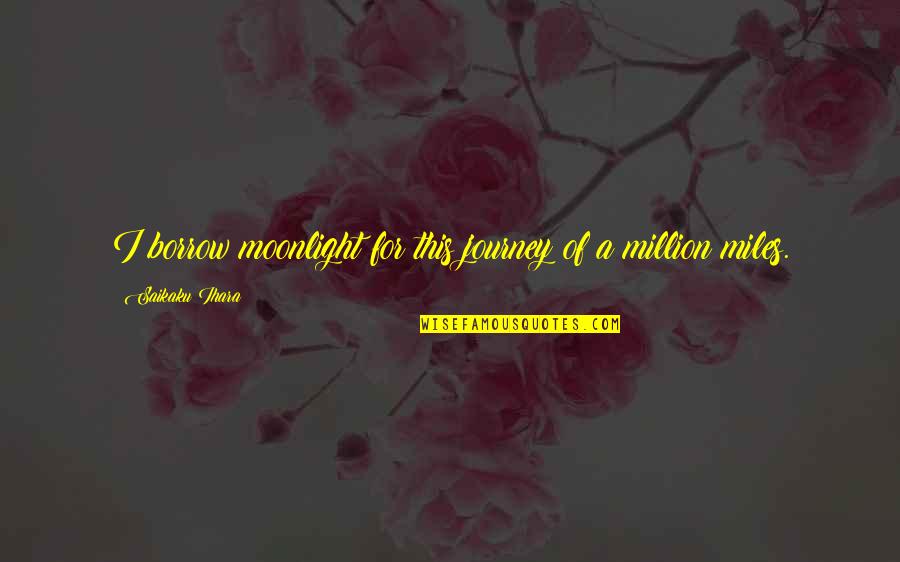 Mementingkan Diri Quotes By Saikaku Ihara: I borrow moonlight for this journey of a Mementingkan Diri Quotes By Saikaku Ihara: I borrow moonlight for this journey of a
