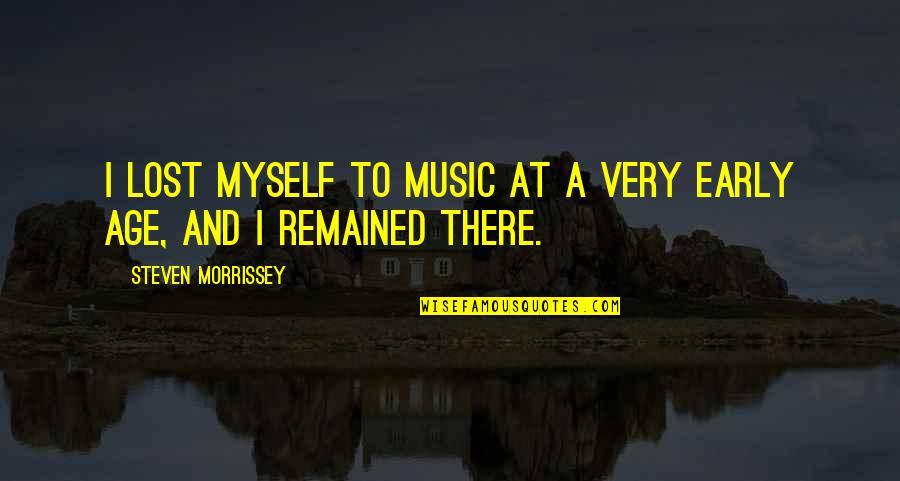 Memento Giving Quotes By Steven Morrissey: I lost myself to music at a very Memento Giving Quotes By Steven Morrissey: I lost myself to music at a very