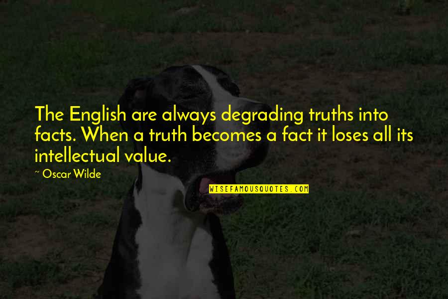 Mementoes Baby Quotes By Oscar Wilde: The English are always degrading truths into facts.