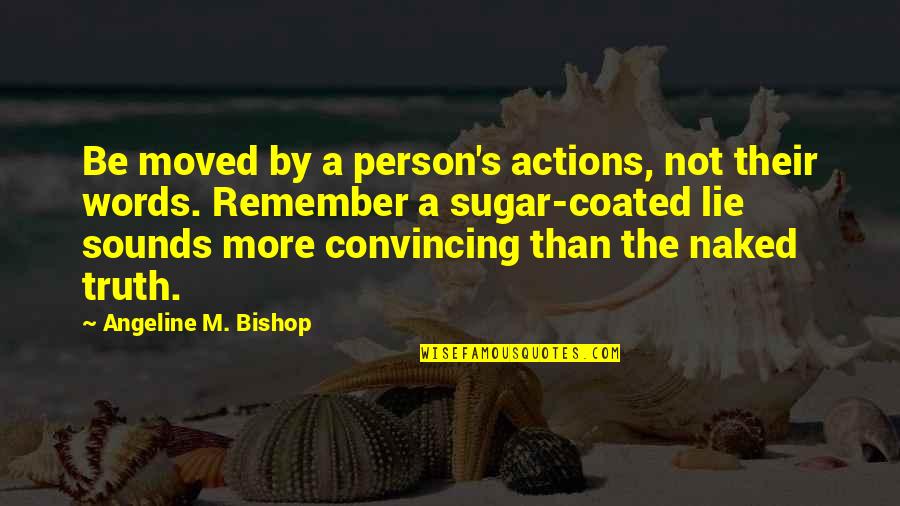 Mementoes Of The English Martyrs Quotes By Angeline M. Bishop: Be moved by a person's actions, not their Mementoes Of The English Martyrs Quotes By Angeline M. Bishop: Be moved by a person's actions, not their