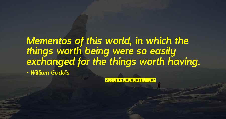 Mementos Quotes By William Gaddis: Mementos of this world, in which the things