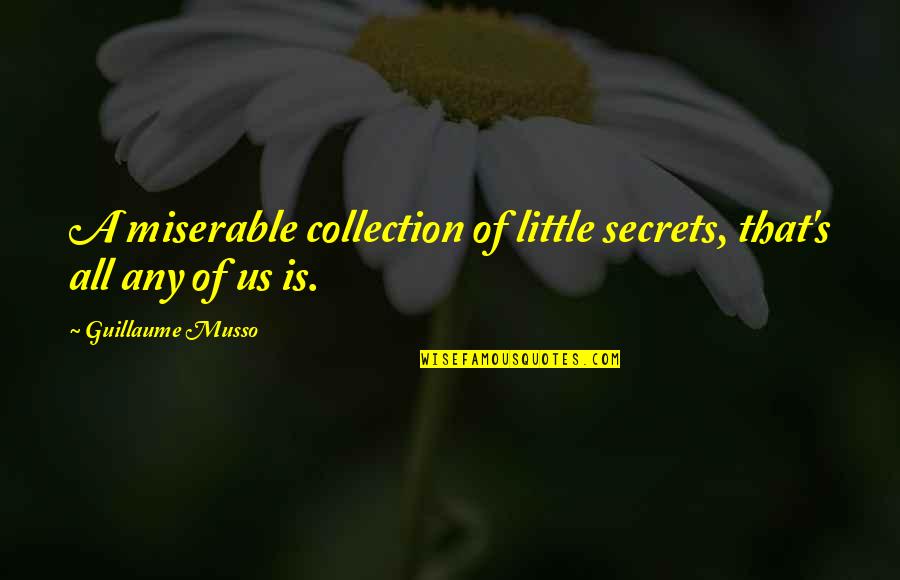 Memeplex Limited Quotes By Guillaume Musso: A miserable collection of little secrets, that's all