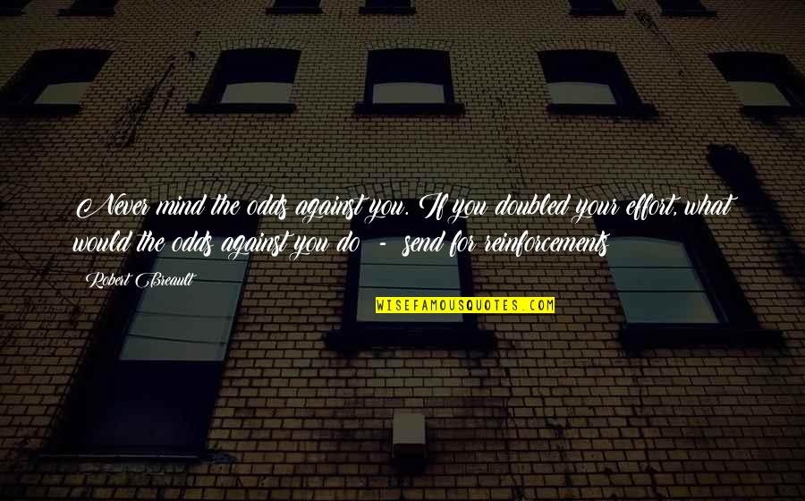 Memerah Otak Quotes By Robert Breault: Never mind the odds against you. If you