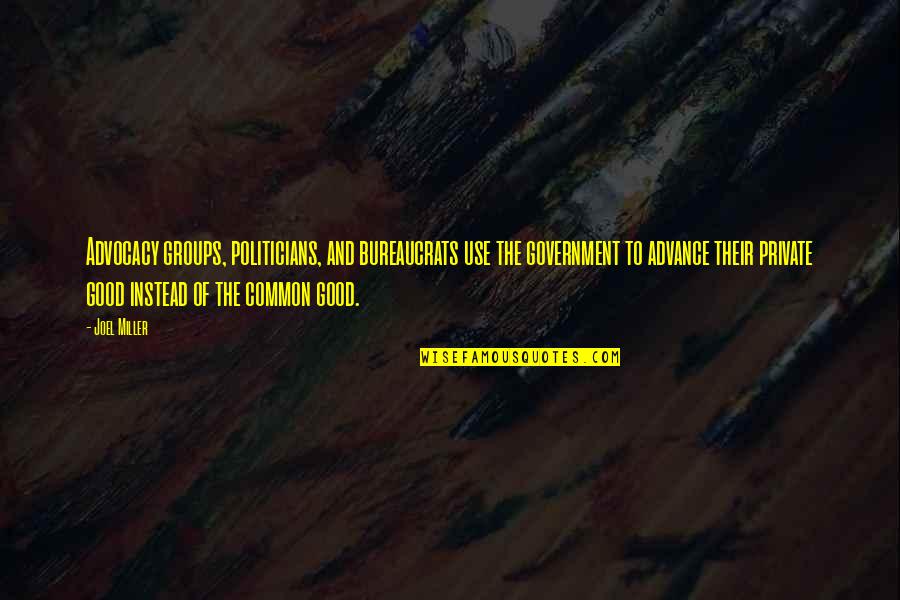 Memerangi Bakteri Quotes By Joel Miller: Advocacy groups, politicians, and bureaucrats use the government Memerangi Bakteri Quotes By Joel Miller: Advocacy groups, politicians, and bureaucrats use the government