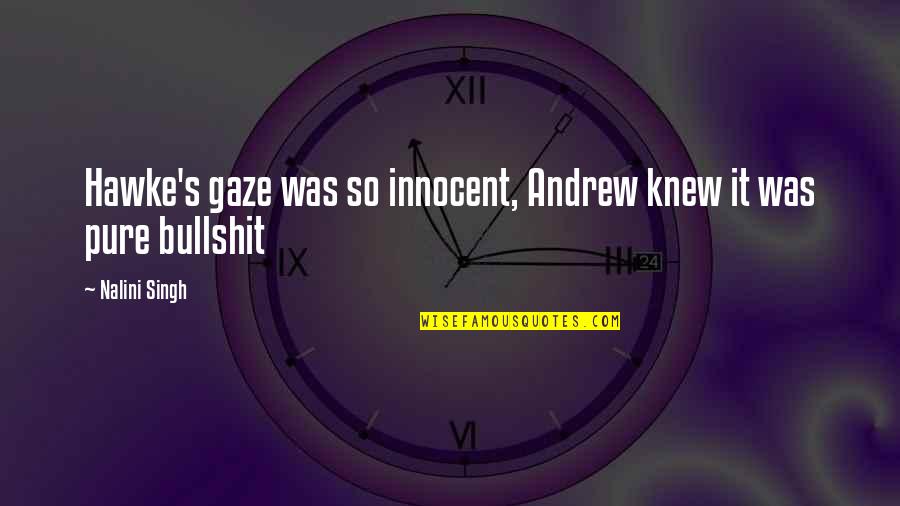 Memerangi Bakteri Quotes By Nalini Singh: Hawke's gaze was so innocent, Andrew knew it