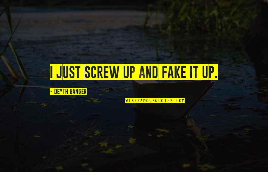 Memes For Godson Quotes By Deyth Banger: I just screw up and fake it up. Memes For Godson Quotes By Deyth Banger: I just screw up and fake it up.