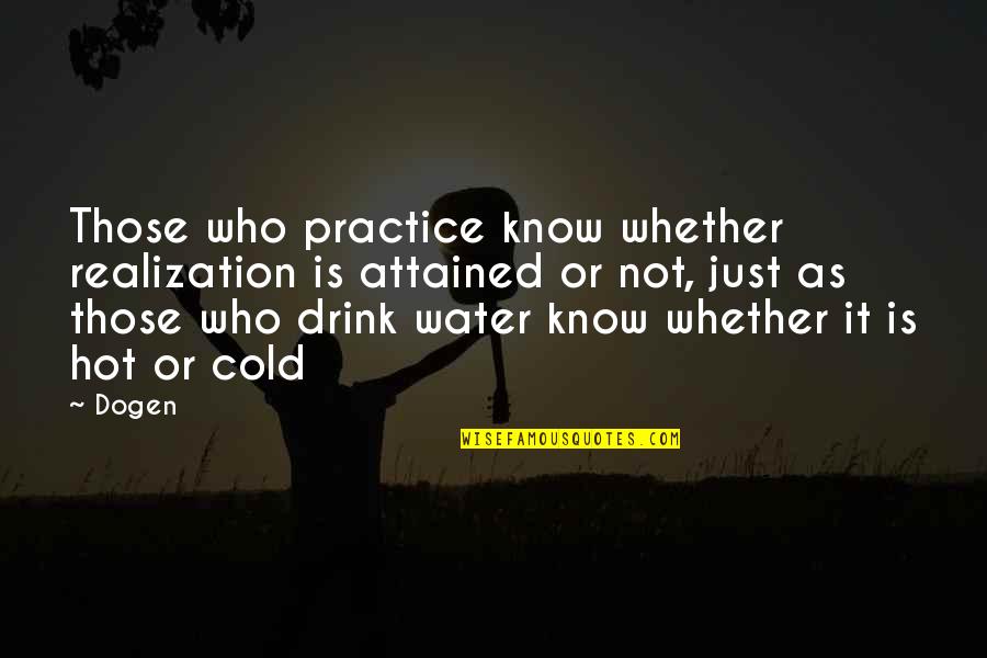 Memes For Godson Quotes By Dogen: Those who practice know whether realization is attained Memes For Godson Quotes By Dogen: Those who practice know whether realization is attained