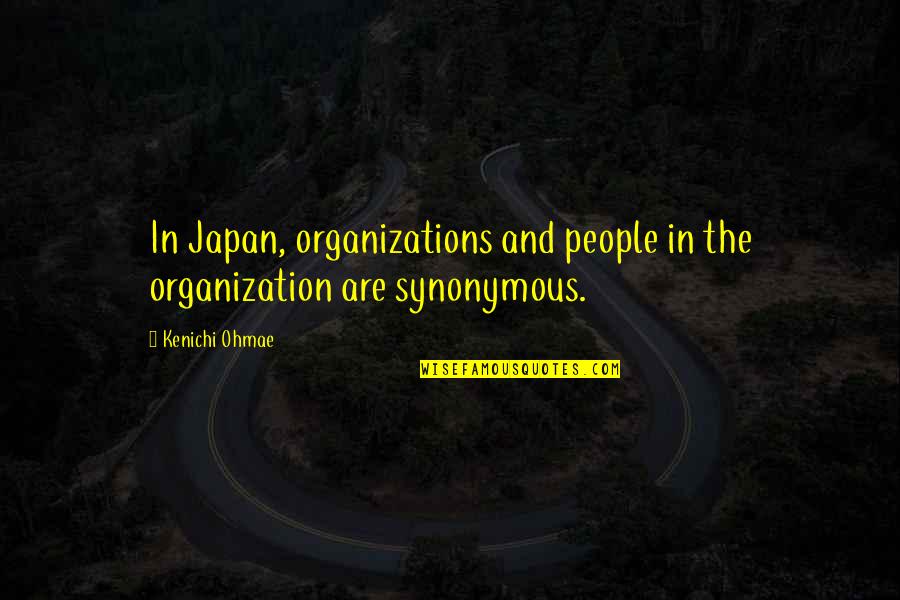 Memes Judgemental Quotes By Kenichi Ohmae: In Japan, organizations and people in the organization
