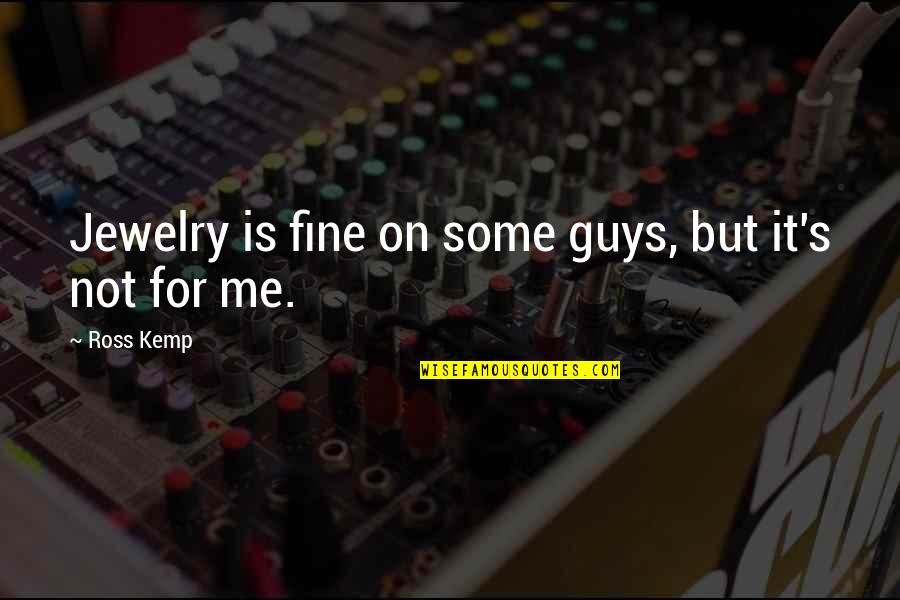 Memes Quotes By Ross Kemp: Jewelry is fine on some guys, but it's