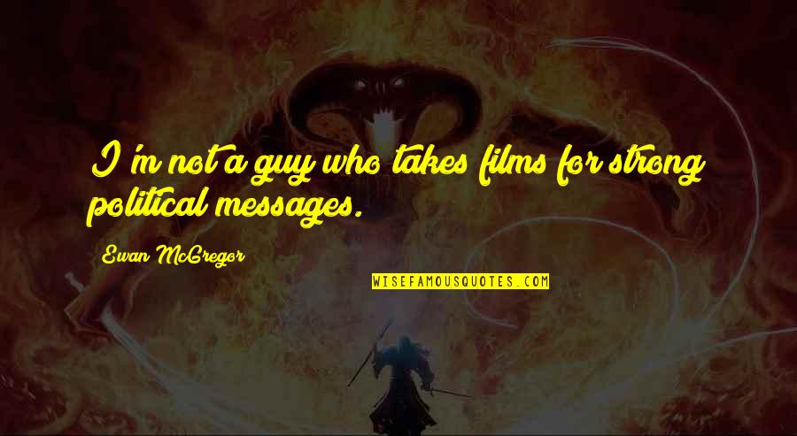 Memetale Quotes By Ewan McGregor: I'm not a guy who takes films for Memetale Quotes By Ewan McGregor: I'm not a guy who takes films for