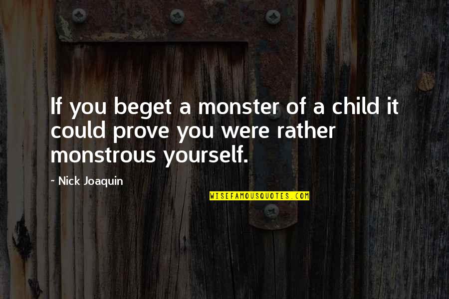 Memetale Quotes By Nick Joaquin: If you beget a monster of a child