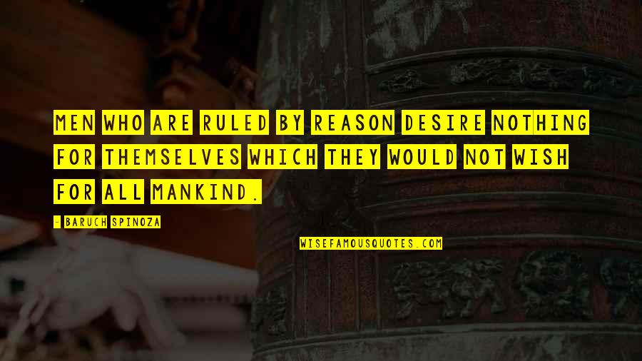 Memetic Hazard Quotes By Baruch Spinoza: Men who are ruled by reason desire nothing Memetic Hazard Quotes By Baruch Spinoza: Men who are ruled by reason desire nothing