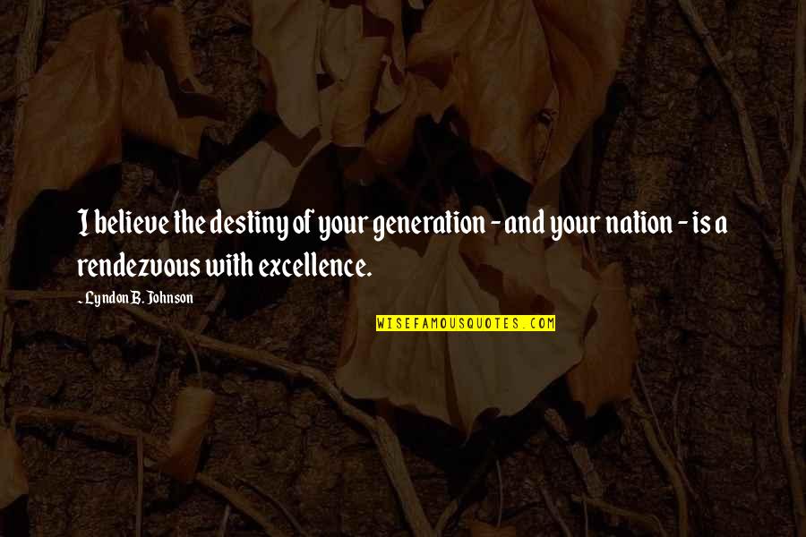 Memetic Hazard Quotes By Lyndon B. Johnson: I believe the destiny of your generation - Memetic Hazard Quotes By Lyndon B. Johnson: I believe the destiny of your generation -