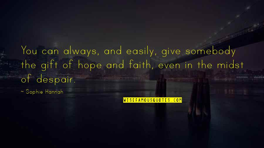 Memeticists Quotes By Sophie Hannah: You can always, and easily, give somebody the