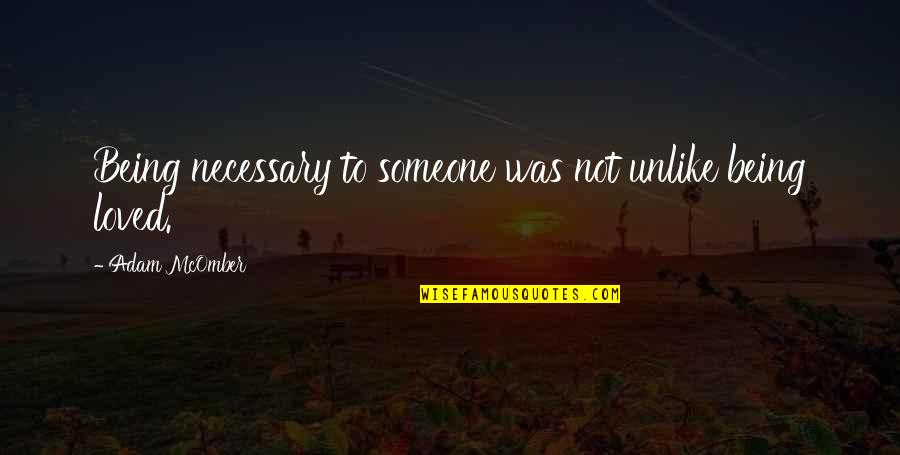 Memey Quotes By Adam McOmber: Being necessary to someone was not unlike being