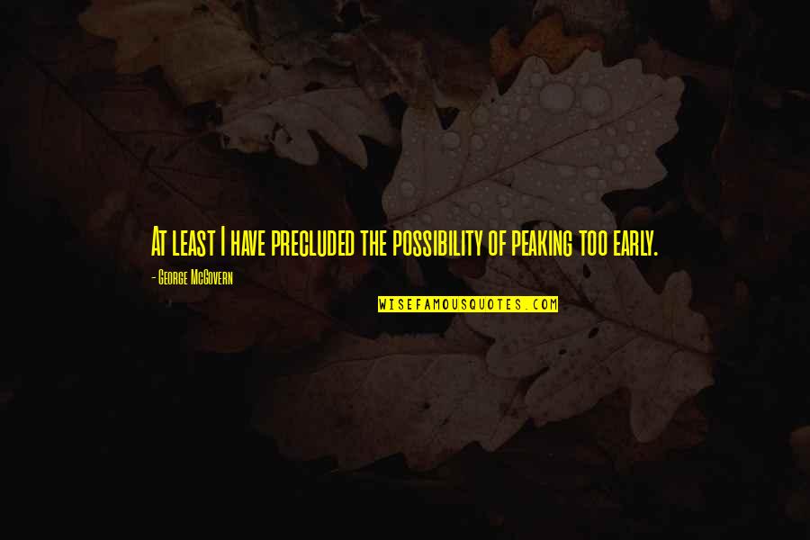 Memfitnah Lebih Quotes By George McGovern: At least I have precluded the possibility of Memfitnah Lebih Quotes By George McGovern: At least I have precluded the possibility of