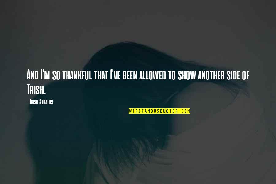 Memfitnah Lebih Quotes By Trish Stratus: And I'm so thankful that I've been allowed