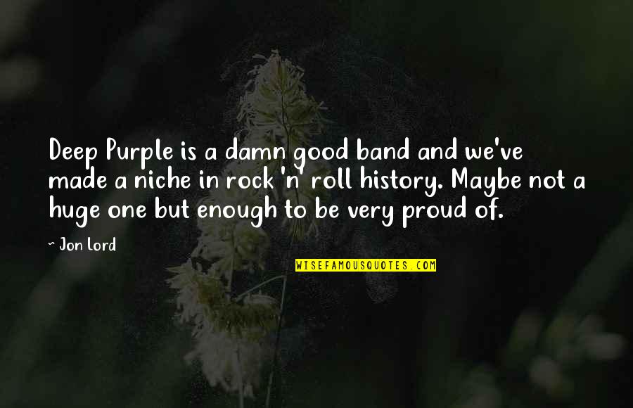 Memicu Timbulnya Quotes By Jon Lord: Deep Purple is a damn good band and