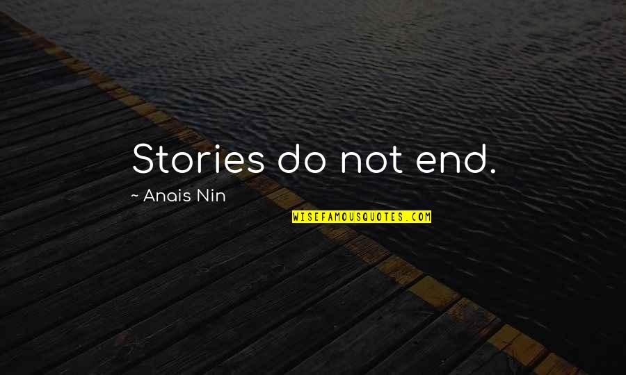 Memikat Burung Quotes By Anais Nin: Stories do not end.