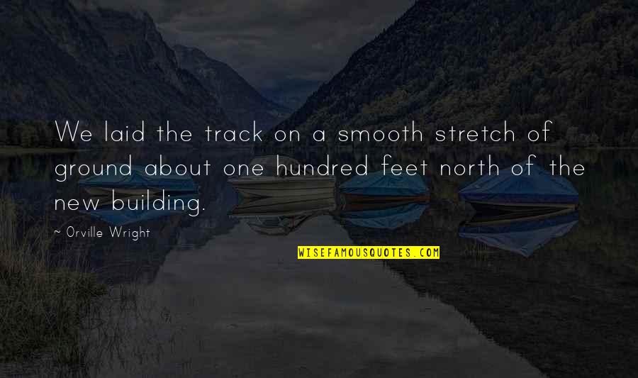 Memikirkanmu Quotes By Orville Wright: We laid the track on a smooth stretch Memikirkanmu Quotes By Orville Wright: We laid the track on a smooth stretch